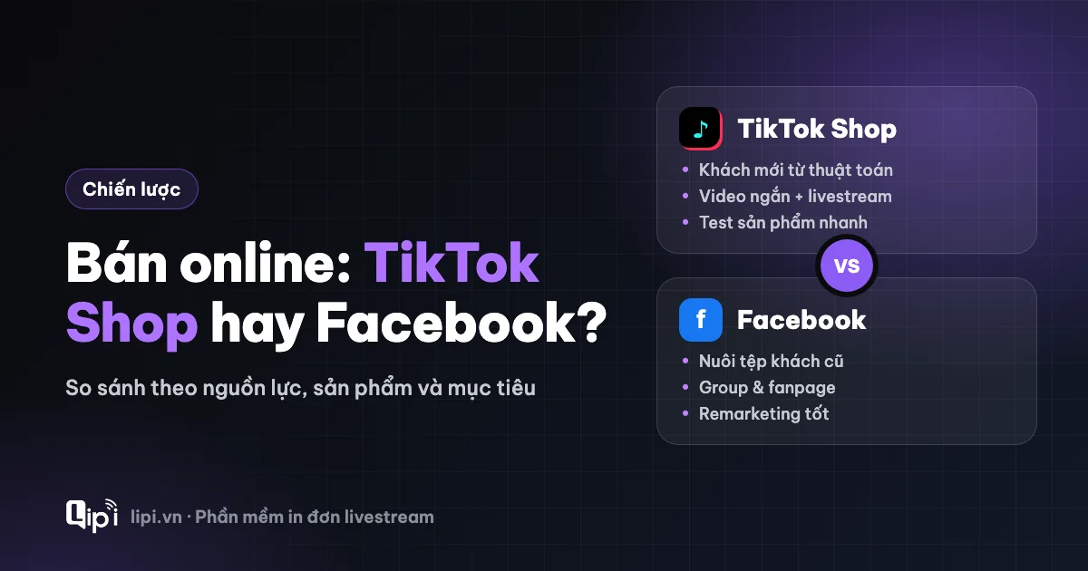 Kinh doanh online: nên bắt đầu từ TikTok Shop hay Facebook?